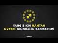 Yang Bikin Mantan Nyesel Ninggalin Sagitarius - Astrologue Monolog