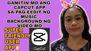 PAANO MAG-EDIT NG MUSIC BACKGROUND NG VIDEO GAMIT ANG CAPCUT APP?|| FRIENDLY USER APP
