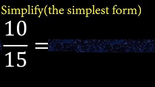 Simplify 10/15 and reduce to the simplest form