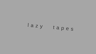 Lazy Tapes #4