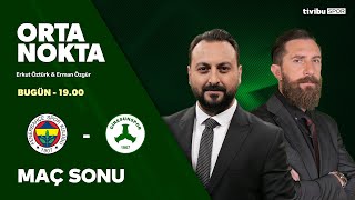 Fenerbahçe - Giresunspor | Maç Sonu | Orta Nokta - Erman Özgür & Erkut Öztürk