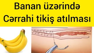 Cerrahi dikiş atmaq ( Sütur tikiş atmaq) banan üzərində. Cərrahi tikiş texnikləri #cərrah