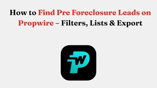 How to Find Pre Foreclosure Leads on Propwire – Filters, Lists & Export