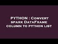 PYTHON : Convert spark DataFrame column to python list