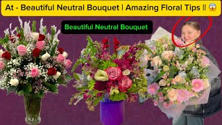 At - Beautiful Neutral Bouquet | Amazing Floral Tips || 😱