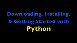 Downloading, Installing and Getting Started with Python Programming (for beginners)