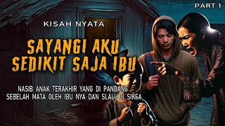 SAYANGI AKU SEDIKIT SAJA IBU - PART 1  || KISAH NYATA