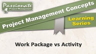 Project Management Concept #14:  Work Packages v Activities