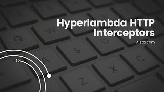 Hyperlambda FAQ - HTTP Interceptors