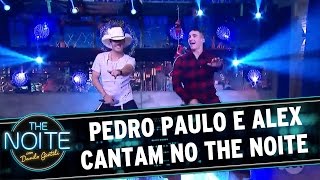 Dupla Pedro Paulo e Alex canta no The Noite | The Noite (16/12/16)