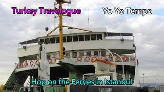 Hop on the Ferries in Istanbul -  Turkey Travelogue