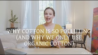 9: Why cotton is so polluting (and why we only use certified organic cotton)