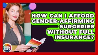 How Can I Afford Gender-affirming Surgeries Without Full Insurance? - Living LGBTQ