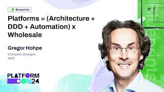 Platforms = (Architecture + DDD + Automation) x Wholesale - Gregor Hohpe | PlatformCon 2024