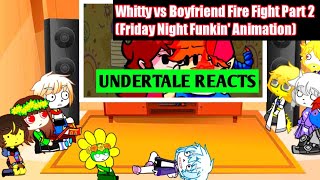 Undertale reacts to Whitty vs Boyfriend Fire Fight Part 2 (Friday Night Funkin' Animation)