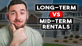 Long Term Rentals VS Mid Term Rentals (Choosing the Right Investment Strategy)