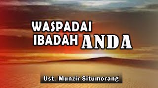 [LIVE]  WASPADAI IBADAH ANDA ||  Ust. Munzir Situmorang