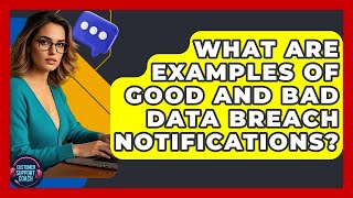 What Are Examples Of Good And Bad Data Breach Notifications? - Customer Support Coach
