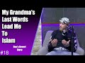 My Grandma's Last Words Lead Me To Islam - Ben's Revert Story