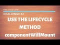 FCC - Use A Lifecycle Method componentWillMount - SOLUTION !!!
