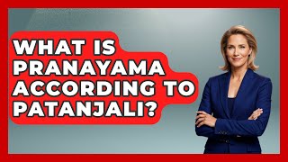 What Is Pranayama According To Patanjali? - Hindu Enlightenment Journey