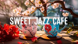 Sweet Morning Jazz Cafe - Soft Jazz Instrumental Music & Relaxing Gentle Bossa Nova for Happy Moods