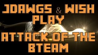 Attack Of The BTeam w/ Wish LP - Ep35 - All The Things