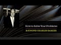 How to Solve Your Problems - Dr Raymond Charles Barker