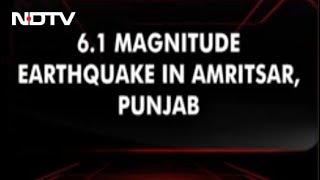 6.1 Earthquake In Amritsar, Tremors Felt In Delhi, Parts Of North India