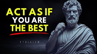 ACT AS IF YOU ARE THE BEST, NO ONE IS BETTER THAN YOU - STOIC PHILOSOPHY