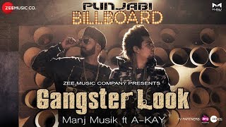 Gangster Look - Official Music Video | Manj Musik ft A-Kay | Punjabi Billboard Album