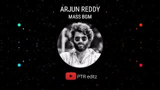 🔥 Arjun reddy 🔥 || Mass BGM || Whatsapp status || PTR editz