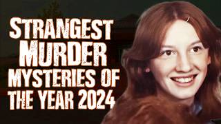 STRANGE \u0026 SCARY Murder Mysteries of The Year - 2024