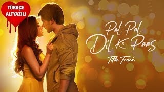 Pal Pal Dil Ke Paas Title Song - Türkçe Alt Yazılı | Arijit Singh & Parampara Thakur