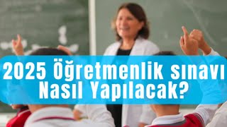 2025 KPSS ÖĞRETMENLİK SINAVI NASIL YAPILACAK?