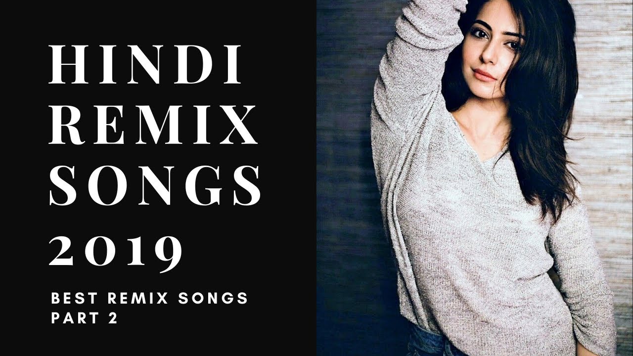 Best HINDI SONGS 2019, Latest Bollywood Remix Songs 2019, New Hindi ...