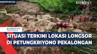 Situasi Terkini Lokasi Longsor di Petungkriyono Pekalongan