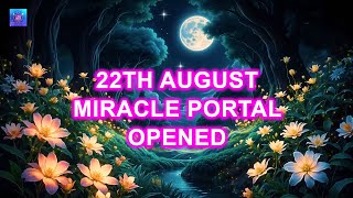 22th August Miracle Portal Opened For You ~ Countless Miracle And Good Luck Will Come Into Your Life