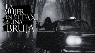 La PASAJERA de mi TAXI - RELATOS de Terror de BRUJAS y CONDUCTORES