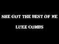 She Got The Best Of Me ~ Luke Combs Lyrics