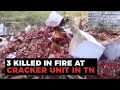 3 Killed In Fire At Cracker Unit In Tamil Nadu