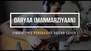 Daryaa - Manmarziyaan - Fingerstyle Percussive Guitar Cover