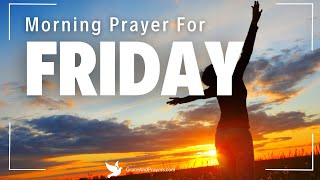 Morning Prayer For Friday | End Your Work Week With This Powerful Prayer 🙏