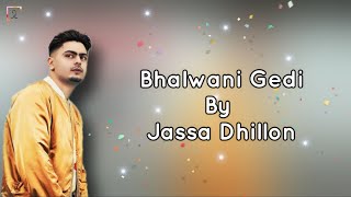 Bhalwani Gedi (Lyrics) - Jassa Dhillon | Gur Sidhu | New Punjabi Song 2021| Punjabi Songs 2021