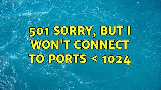 501 Sorry, but I won't connect to ports ＜ 1024 (2 Solutions!!)