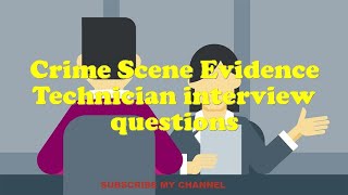 Crime Scene Evidence Technician interview questions