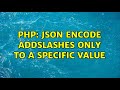 PHP: Json encode addslashes only to a specific value (2 Solutions!!)