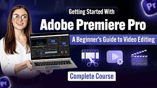 Adobe Premiere Pro: A Beginner’s Guide to Video Editing (Full Course)
