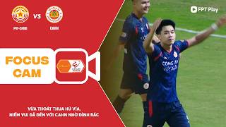 VỪA THOÁT THUA HÚ VÍA, NIỀM VUI ĐÃ ĐẾN VỚI CAHN NHỜ SỰ TỎA SÁNG CỦA ĐÌNH BẮC | FOCUS CAM