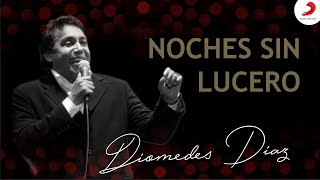 Noches Sin Lucero, Diomedes Díaz, Letra Oficial